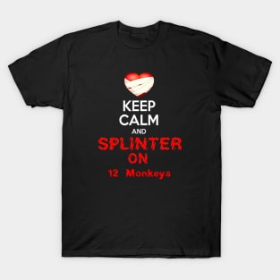 KEEP CALM AND SPLINTER ON 12 MONKEYS T-Shirt